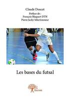 Couverture du livre « Les bases du futsal » de Claude Doucet aux éditions Edilivre