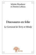 Couverture du livre « Dinosaures en folie » de Dimitri Lebrun et Juliette Houdayer aux éditions Edilivre