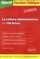 Couverture du livre « La culture administrative en 100 fiches ; les mémentos » de Philippe-Jean Quillien aux éditions Ellipses