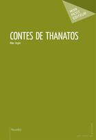 Couverture du livre « Contes de Thanatos » de Marc Arpin aux éditions Mon Petit Editeur