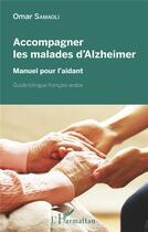 Couverture du livre « Accompagner les malades d'Alzheimer ; manuel pour l'aidant » de Omar Samaoli aux éditions L'harmattan