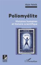 Couverture du livre « Poliomyélite ; histoires humaines et histoire scientifique » de Alain Yelnik aux éditions L'harmattan