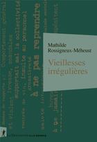 Couverture du livre « Vieillesses irrégulières » de Mathilde Rossigneux-Meheust aux éditions La Decouverte