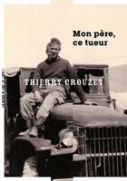 Couverture du livre « Mon père, ce tueur » de Thierry Crouzet aux éditions La Manufacture De Livres