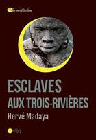 Couverture du livre « Esclaves aux Trois-Rivières » de Herve Madaya aux éditions Les Points Sur Les I