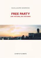 Couverture du livre « Free party ; une histoire, des histoires » de Guillaume Kosmicki aux éditions Le Mot Et Le Reste