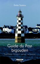 Couverture du livre « Guide du pays bigouden » de Tanniou/Hallais aux éditions Le Temps Editeur