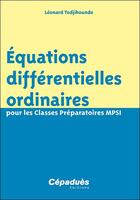 Couverture du livre « Équations différentielles ordinaires pour les Classes Préparatoires MPSI » de Leonard Todjihounde aux éditions Cepadues