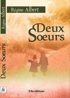 Couverture du livre « Deux soeurs » de Régine Albert aux éditions Ella Editions