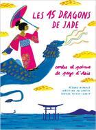 Couverture du livre « Les 15 dragons de Jade ; contes et poèmes des pays d'Orient » de Christian Poslaniec et Rejane Niogret aux éditions Le Temps Des Cerises