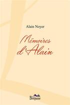 Couverture du livre « Mémoires d'Alain » de Alain Noyer aux éditions Bergame