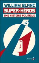 Couverture du livre « Super-héros, une histoire politique » de William Blanc aux éditions Libertalia