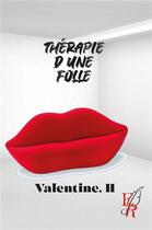 Couverture du livre « Thérapie d'une folle » de Valentine.H aux éditions Editions Encre Rouge