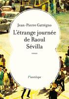 Couverture du livre « L'étrange journée de Raoul Sévilla » de Jean-Pierre Gattegno aux éditions L'antilope