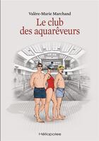 Couverture du livre « Le club des aquarêveurs » de Valere-Marie Marchand aux éditions Heliopoles