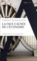 Couverture du livre « La face cachée de l'économie » de Clotilde Champeyrache aux éditions Alpha
