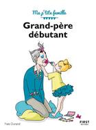 Couverture du livre « Grand-père débutant (3e édition) » de Nathalie Jomard et Yves Durand aux éditions First