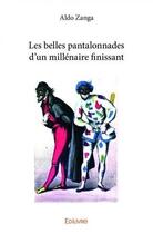 Couverture du livre « Les belles pantalonnades d un millenaire finissant » de Zanga Aldo aux éditions Edilivre