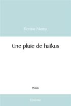 Couverture du livre « Une pluie de haikus » de Karine Nemy aux éditions Edilivre