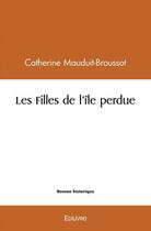 Couverture du livre « Les filles de l'ile perdue » de Broussot C. aux éditions Edilivre