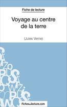 Couverture du livre « Voyage au centre de la terre de Jules Verne : analyse complète de l'oeuvre » de Vanessa Grosjean aux éditions Fichesdelecture.com