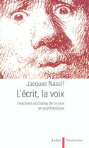 Couverture du livre « L'Écrit, la voix : Fonctions et champ de la voix en psychanalyse » de Jacques Nassif aux éditions Aubier