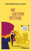 Couverture du livre « Une question d'attitude » de Alexander Mccall Smith aux éditions Editions Du Masque