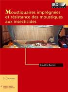 Couverture du livre « Moustiquaires imprégnées et résistances des moustiques aux insecticides » de Frederic Darriet aux éditions Ird