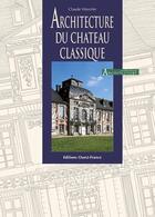 Couverture du livre « Architecture du chateau classique » de Wenzler/Champollion aux éditions Ouest France