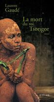 Couverture du livre « La mort du roi tsongor » de Laurent Gaudé aux éditions Actes Sud