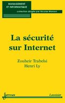 Couverture du livre « La sécurité sur Internet » de Zouheir Trabelsi et Henri Ly aux éditions Hermes Science Publications