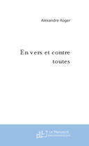 Couverture du livre « En vers et contre toutes » de Alexandre Roger aux éditions Le Manuscrit