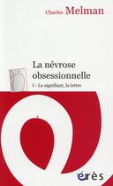 Couverture du livre « Névrose obsessionnelle t.1 ; le signifiant, la lettre » de Charles Melman aux éditions Eres