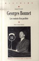 Couverture du livre « Georges Bonnet, 1889-1973 ; les combats d'un pacifiste » de Jacques Puyaubert aux éditions Pu De Rennes