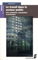 Couverture du livre « Travail dans le secteur public ; entre institutions, or » de Bruno Milly aux éditions Pu De Rennes