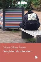 Couverture du livre « Suspicion de minorité... : mineurs non accompagnés » de Victor Gilbert Faraux aux éditions Editions Du Panthéon