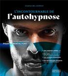 Couverture du livre « L'incontournable de l'autohypnose : L'expertise du haut niveau pour un mental fort » de Jonathan Bel Legroux aux éditions Amphora