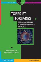 Couverture du livre « Tores et torsades ; des associations supramoléculaires insolites » de Jean Charvolin et Jean-Francois Sadoc aux éditions Edp Sciences