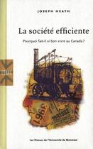 Couverture du livre « La société efficiente ; pourquoi fait-il si bon vivre au Canada ? » de Joseph Heath aux éditions Pu De Montreal