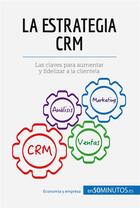 Couverture du livre « La estrategia CRM : las claves para aumentar y fidelizar a la clientela » de  aux éditions 50minutos.es