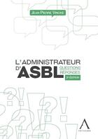 Couverture du livre « L'administrateur d'ASBL (2e édition) » de Jean-Pierre Vincke aux éditions Anthemis