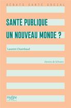 Couverture du livre « Santé publique : un nouveau monde ? (2e édition) » de Loic Schvartz et Laurent Chambaud aux éditions Hygee