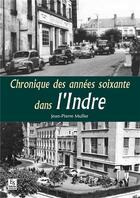 Couverture du livre « Chroniques des années soixante dans l'Indre » de Jean-Pierre Muller aux éditions Editions Sutton