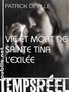 Couverture du livre « Vie et mort sainte Tina l'exilée » de Patrick Deville aux éditions Publie.net