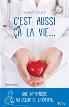 Couverture du livre « C'est aussi ça la vie... ; une infirmière au coeur de l'hôpital » de Paule Marie aux éditions City