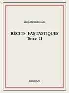 Couverture du livre « Récits fantastiques t.2 » de Alexandre Dumas aux éditions Bibebook