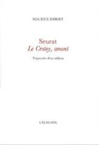 Couverture du livre « Seurat Le Crotoy, amont ; trajectoire d'un tableau » de Maurice Imbert aux éditions L'echoppe