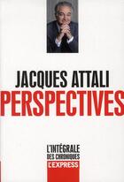 Couverture du livre « Perspectives t.1 ; l'intégrale des chroniques » de Jacques Attali aux éditions L'express