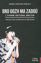 Couverture du livre « Bro gozh ma zadou ; l'hymne national Breton ; la trilogie des symboles de Bretagne » de Mikael Bodlore-Penlaez aux éditions Coop Breizh