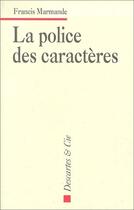 Couverture du livre « La police des caractères » de Francis Marmande aux éditions Descartes & Cie